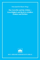Hans J Bauer, Hans-Joachim Bauer - Das Gerechte und das Schöne - Gerechtigkeit und Recht in Schillers Denken und Dichten