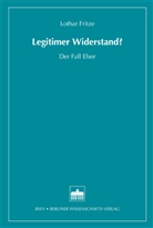 Lothar Fritze - Legitimer Widerstand?