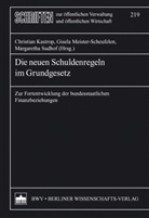 Christian Kastrop, Gisela Meister-Scheufelen, Margaretha Sudhof - Die neuen Schuldenregeln im Grundgesetz