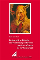 Hans Schubert - Fastnachtliche Bräuche in Brandenburg und Berlin - von den Anfängen bis zur Gegenwart