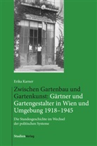 Erika Karner - Zwischen Gartenbau und Gartenkunst: Gärtner und Gartengestalter in Wien und Umgebung 1918-1945