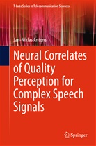 Jan-Niklas Antons - Neural Correlates of Quality Perception for Complex Speech Signals