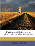 Richard Schmidt - Fakire Und Fakirtum Im Alten Und Modernen Indien: Yoga-lehre Und Yoga-praxis...