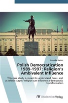 Natacha Bastiat - Polish Democratization 1989-1997: Religion's Ambivalent Influence