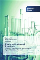 Samin Arif, Samina Arif, Naim ul Hasa Naqvi, Naim ul Hasan Naqvi, Abid Raza - Phytopesticides and Pyrethroid
