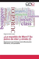 Edgardo Adrián López - ¿La espalda de Marx? Su polvo de éter y olvido (I)