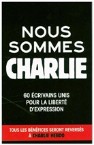 Collectif - Nous sommes Charlie : 60 écrivains unis pour la liberté d'expression