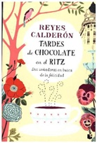 Reyes Calderon, Reyes Calderón - Tardes de chocolate en el Ritz