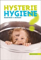 Manfred F. Berger - Hysterie Hygiene?