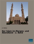 A Müller, A. Müller - Der Islam im Morgen- und Abendland - 2. Band
