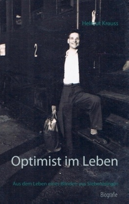 Helmut Krauss - Optimist im Leben - Aus dem Leben eines Blinden aus Siebenbürgen