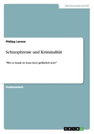 Philipp Lorenz - Schizophrenie und Kriminalität