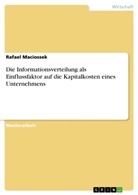 Rafael Maciossek - Die Informationsverteilung als Einflussfaktor auf die Kapitalkosten eines Unternehmens