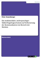Peter Anzenberger - Ein multimediales, mehrsprachiges Tablet-Fragebogen-System zur Verbesserung der Kommunikation im Bereich der Medizin
