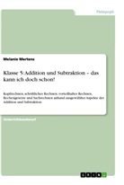 Melanie Mertens - Klasse 5: Addition und Subtraktion - das kann ich doch schon!