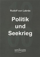 Rudolf von Labrés, Rudolf von Labrés - Politik und Seekrieg