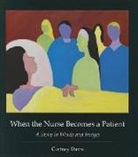 Cortney Davis - When the Nurse Becomes a Patient