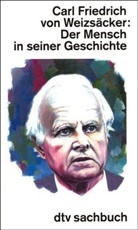 Carl Friedrich von Weizsäcker - Der Mensch in seiner Geschichte