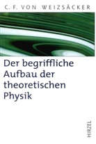 Carl Friedrich von Weizsäcker, Carl-Friedrich von Weizsäcker, Holge Lyre, Holger Lyre - Der begriffliche Aufbau der theoretischen Physik