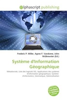 Agne F Vandome, John McBrewster, Frederic P. Miller, Agnes F. Vandome - Système d'Information Géographique