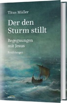 Titus Müller - Der den Sturm stillt