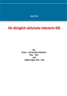 Jörg Titze - Die königlich sächsische Infanterie (IV)