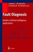 Wojciech Cholewa, Jozef Korbicz, Józef Korbicz, Jan M. Koscielny, Zdzislaw Kowalczuk, Zdzislaw Kowalczuk et al... - Fault Diagnosis
