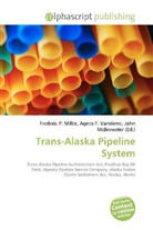 Agne F Vandome, John McBrewster, Frederic P. Miller, Agnes F. Vandome - Trans-Alaska Pipeline System