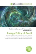 Agne F Vandome, John McBrewster, Frederic P. Miller, Agnes F. Vandome - Energy Policy of Brazil