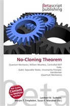 Susan F Marseken, Susan F. Marseken, Lambert M. Surhone, Miria T Timpledon, Miriam T. Timpledon - No-Cloning Theorem