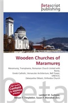 Susan F Marseken, Susan F. Marseken, Lambert M. Surhone, Miria T Timpledon, Miriam T. Timpledon - Wooden Churches of Maramure