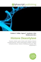 Agne F Vandome, John McBrewster, Frederic P. Miller, Agnes F. Vandome - Histone Deacetylase