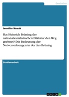 Jennifer Novak - Hat Heinrich Brüning der nationalsozialistischen Diktatur den Weg geebnet? Die Bedeutung der Notverordnungen in der Ära Brüning