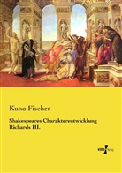 Kuno Fischer - Shakespeares Charakterentwicklung Richards III.