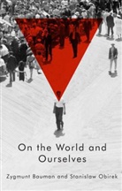 Zygmun Bauman, Zygmunt Bauman, Zygmunt Obirek Bauman, Stanislaw Obirek - On the World and Ourselves