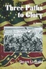 Dean Urdahl - Three Paths to Glory