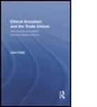 John Kelly, John (Birkbeck College Kelly - Ethical Socialism and the Trade Unions