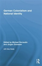 Michael (EDT)/ Zimmerer Perraudin, Michael Zimmerer Perraudin, Michael Perraudin, Perraudin Michael, Juergen Zimmerer, Zimmerer Juergen - German Colonialism and National Identity