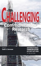 International Communication Association, Lea A Lievrouw, Leah A Lievrouw, Leah A. Lievrouw - Challenging Communication Research