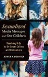Jennifer Shewmaker, Jennifer W. Shewmaker - Sexualized Media Messages and Our Children