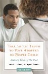Betsy Keefer Smalley, Jayne Schooler, Jayne E. Schooler, Schooler Jayne E., Betsy Smalley, Betsy Keefer Smalley... - Telling the Truth to Your Adopted or Foster Child