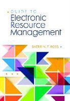 Sheri Ross, Sheri V. T. Ross, Ross Sheri V. T., Sarah Sutton, Sarah W. Sutton - Guide to Electronic Resource Management