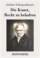 Arthur Schopenhauer, Arthur Schopenhauer - Die Kunst, Recht zu behalten