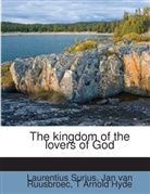 T Arnold Hyde, Jan Van Ruusbroec, Laurentius Surius - The kingdom of the lovers of God