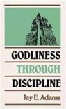 J. E. Adams, Jay E. Adams, Jay Edward Adams - Godliness through Discipline
