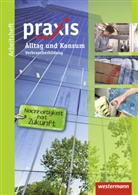 Anika Barth, Anne Eickelkamp, Stephan Friebel, Ursel Imhof, Simone Malz, Ingrid Otto... - Praxis - Thematische Arbeitshefte: Alltag und Konsum