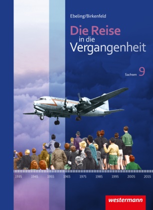 Kerstin Berthold, Jürgen Gericke, Denise Kalka, Christiane Nestler, Gabriele Reißmann, … - Die Reise in die Vergangenheit, Ausgabe 2012 für Sachsen - 5: Die Reise in die Vergangenheit - Ausgabe 2012 für Sachsen Schulbuch 9