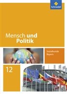 Floria Hartleb, Florian Hartleb, Christia Raps, Christian Raps, Andrea Wilhelm, Andreas Wilhelm - Mensch und Politik, Sozialkunde Bayern (2014): Mensch und Politik - Ausgabe 2014 für Bayern
