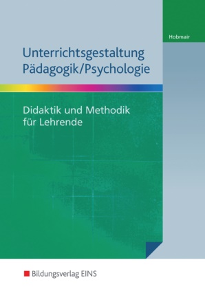 Hermann Hobmair - Unterrichtsgestaltung Pädagogik / Psychologie - Didaktik und Methodik für Lehrende Material inklusive Lösungen