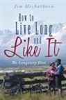 Jim Heckathorn - How to Live Long and Like It